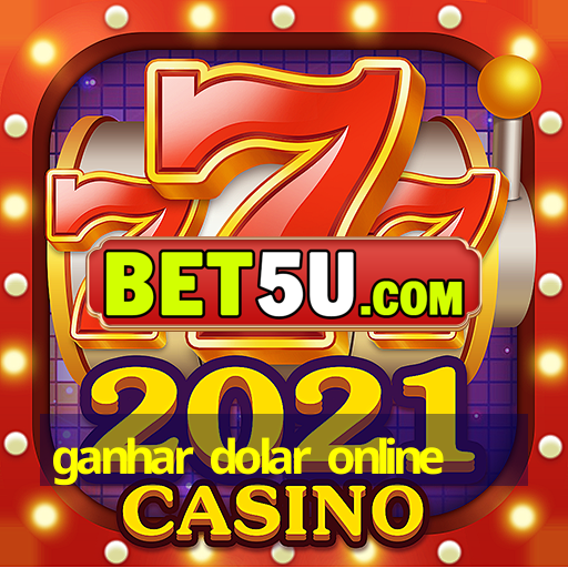 ganhar dolar online